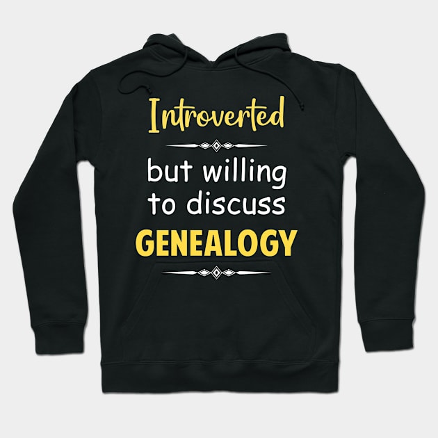 Introverted But Willing To Discuss Genealogy Genealogist Hoodie by Happy Life